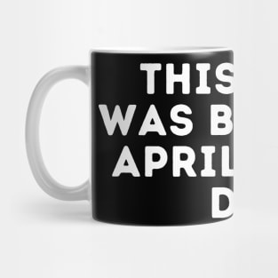 This Fool was Born on April Fools Day Mug